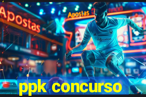 ppk concurso